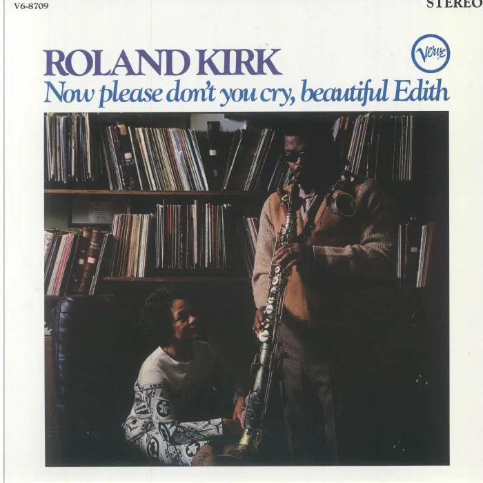 Roland KIRK — Now Please Don't You Cry Beautiful Edith (Acoustic Sounds Series)