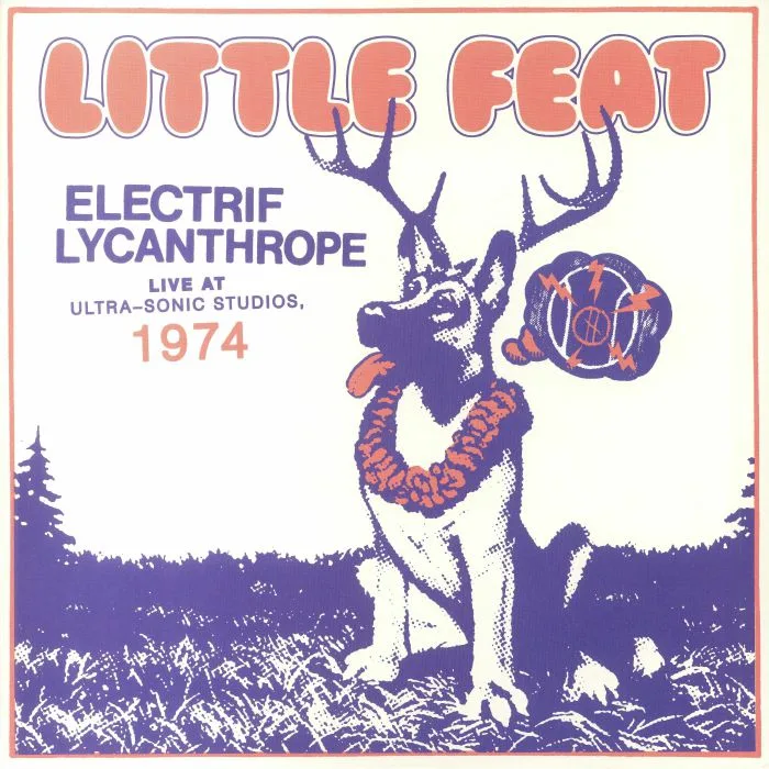 LITTLE FEAT — Electrif Lycanthrope: Live At Ultra Sonic Studios 1974