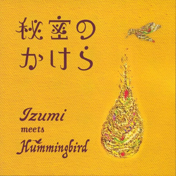 IZUMI meets HUMMINGBIRD — Himitsu No Kakera