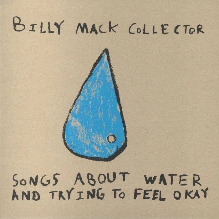 BILLY MACK COLLECTOR — Songs About Water & Trying To Feel Okay