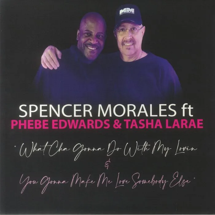Лицевая сторона обложки — Spencer MORALES feat PHEBE EDWARDS / TASHA LARAE — What Cha Gonna Do With My Lovin