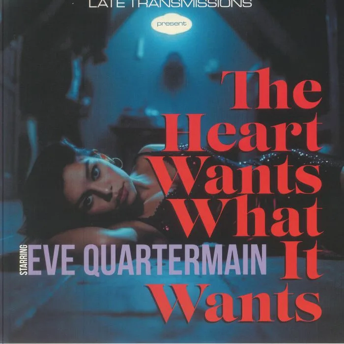 LATE TRANSMISSIONS / EVE QUARTERMAIN — The Heart Wants What It Wants