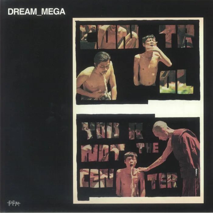 DREAM MEGA — Control / You Are Not The Center