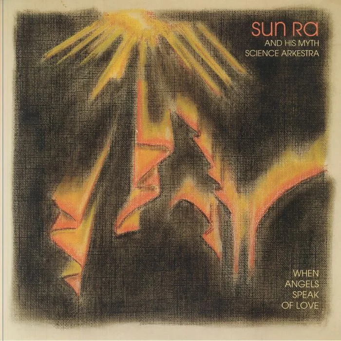 SUN RA & HIS MYTH SCIENCE ARKESTRA — When Angels Speak Of Love (mono) (remastered)