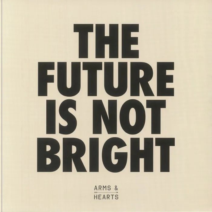 ARMS & HEARTS — The Future Is Not Bright