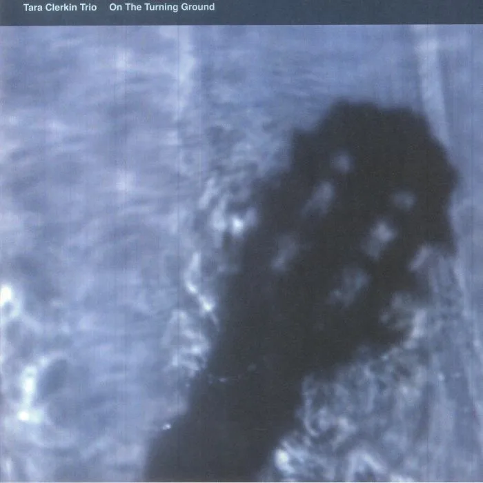TARA CLERKIN TRIO — On The Turning Ground