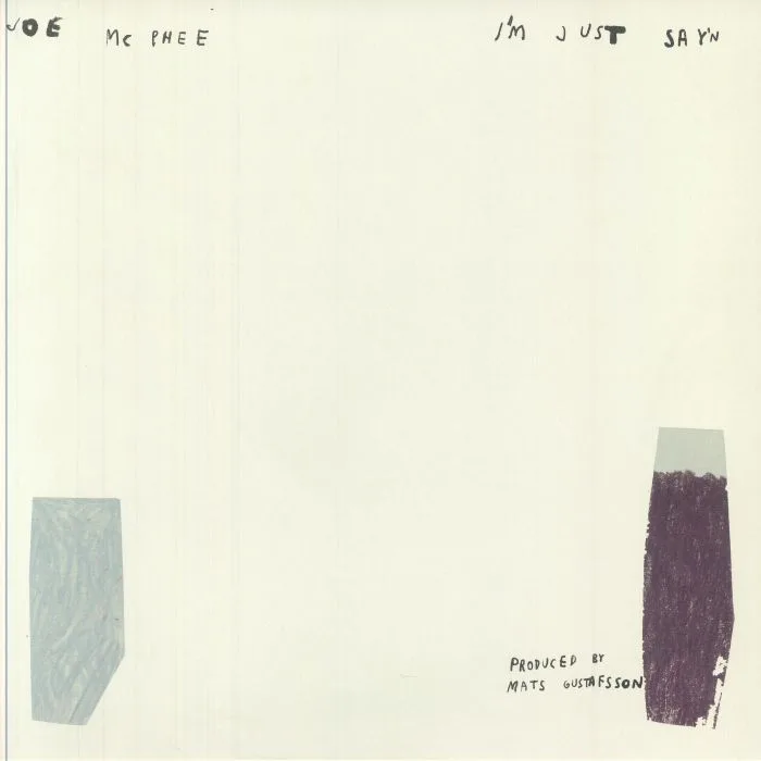 Joe MCPHEE — I'm Just Say'n