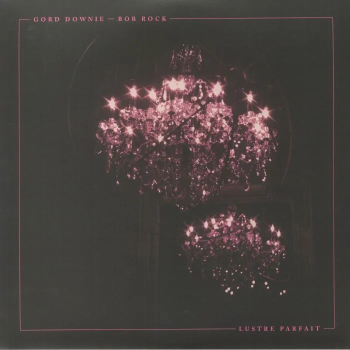 Gord DOWNIE / BOB ROCK — Lustre Parfait