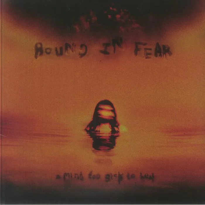 BOUND IN FEAR — A Mind Too Sick To Heal