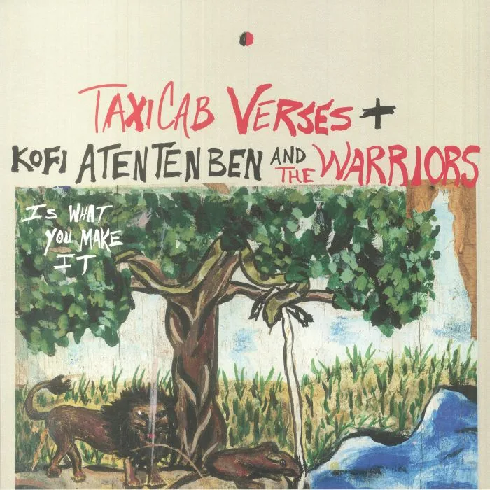 TAXICAB VERSES / KOFI ATENTENBEN / THE WARRIORS — Is What You Make It