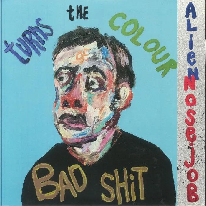 ALIEN NOSEJOB — Turns The Colour Of Bad Shit