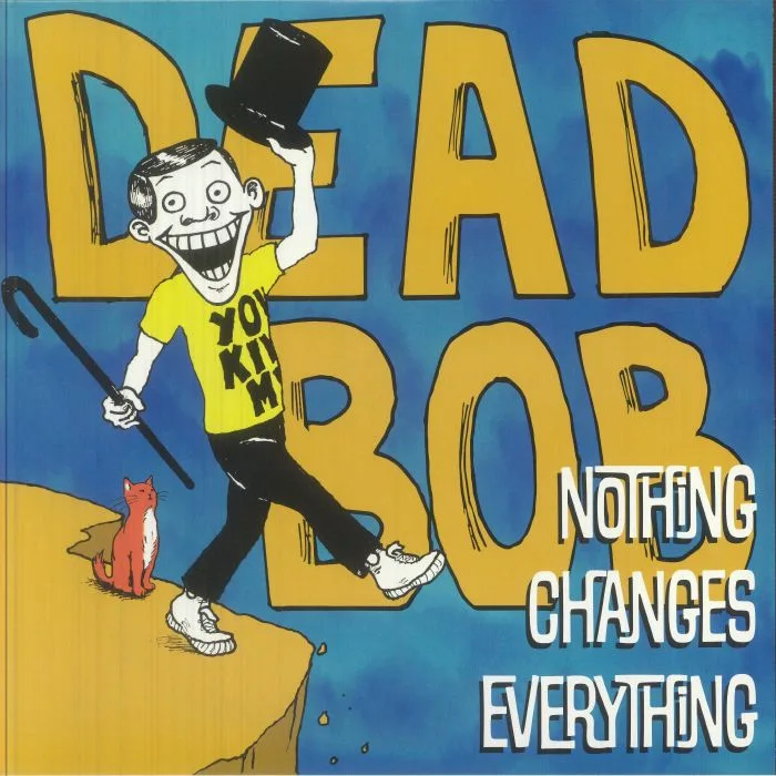DEAD BOB — Nothing Changes Everything