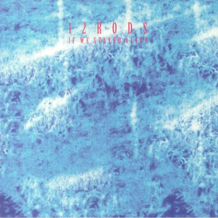 12 RODS — If We Stayed Alive