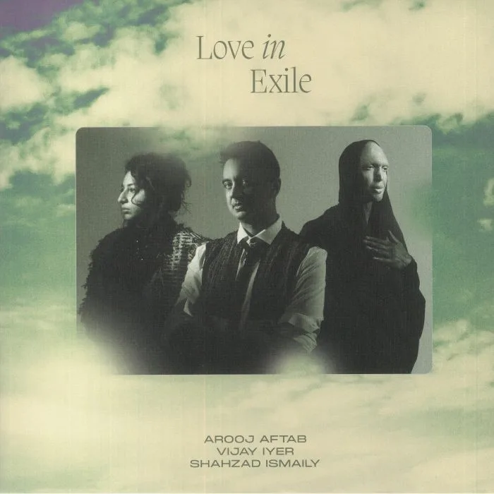 Лицевая сторона обложки — Arooj AFTAB / VIJAY IYER / SHAHZAD ISMAILY — Love In Exile