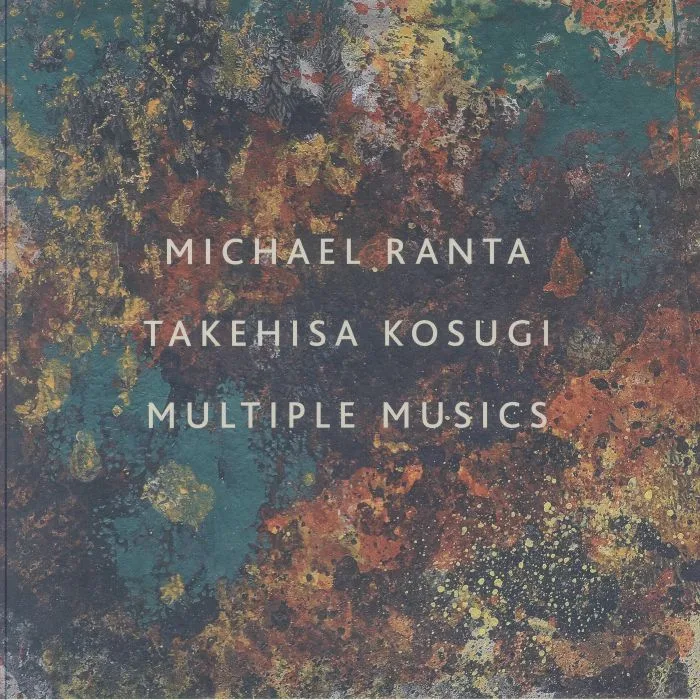 Michael RANTA / TAKEHISA KOSUGI — Multiple Musics