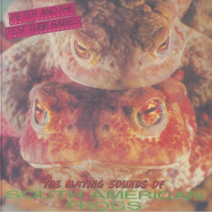 PETER & THE TEST TUBE BABIES — The Mating Sounds Of South American Frogs