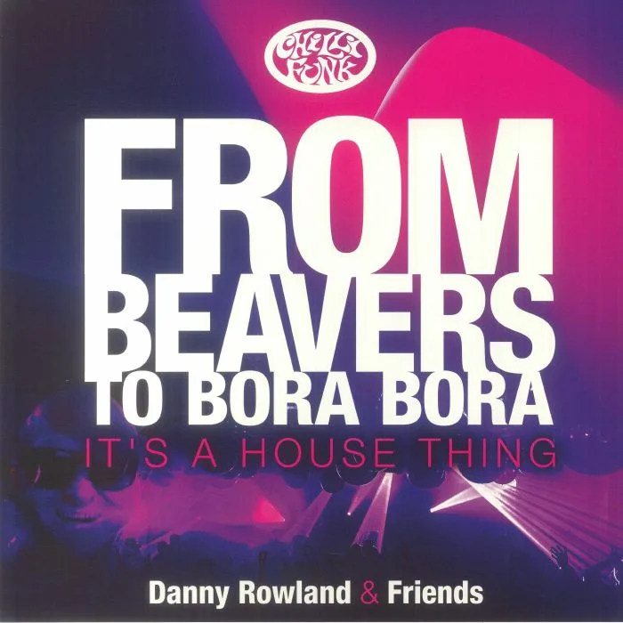 Лицевая сторона обложки — Danny ROWLAND / SARKASTIC SMILE / SOUL CHARGE — From Beavers To Bora Bora: It's A House Thing