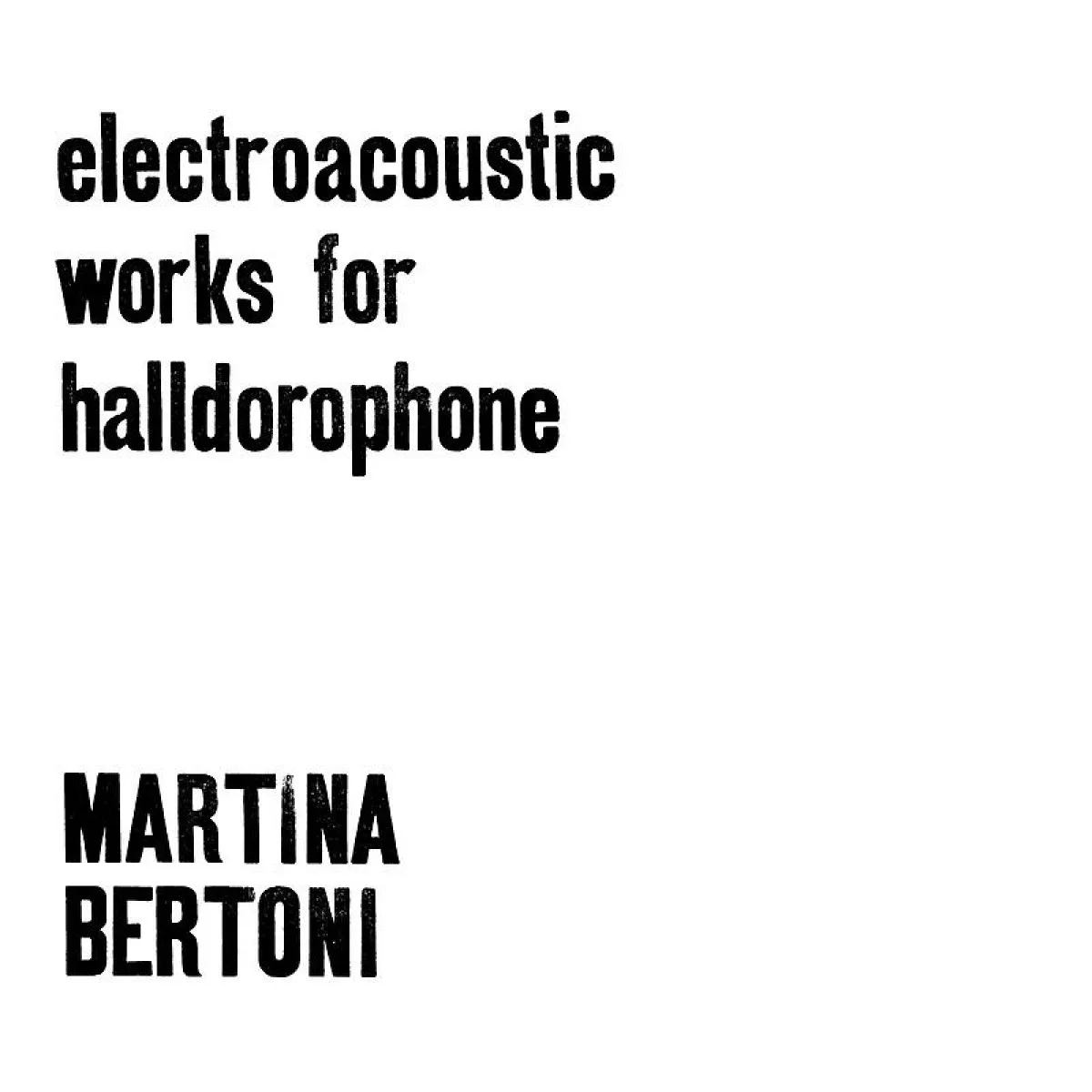 Martina Bertoni — Electroacoustic Works for Halldorophone LP 2x12"