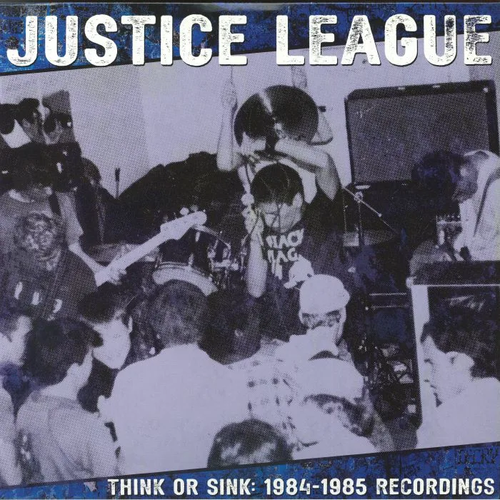JUSTICE LEAGUE — Think Or Sink: 1984-1985 Recordings