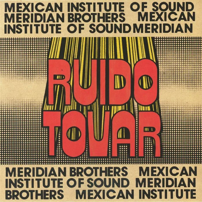 MERIDAN BROTHERS / MEXICAN INSTITUTE OF SOUND — Ruido Tovar