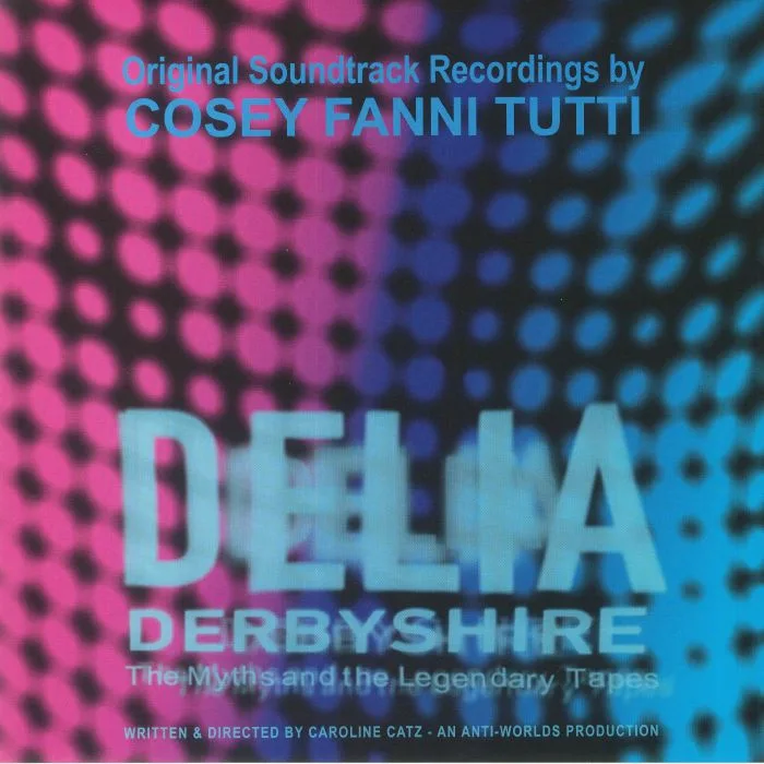 COSEY FANNI TUTTI — Delia Derbyshire: The Myths & The Legendary Tapes (Soundtrack)