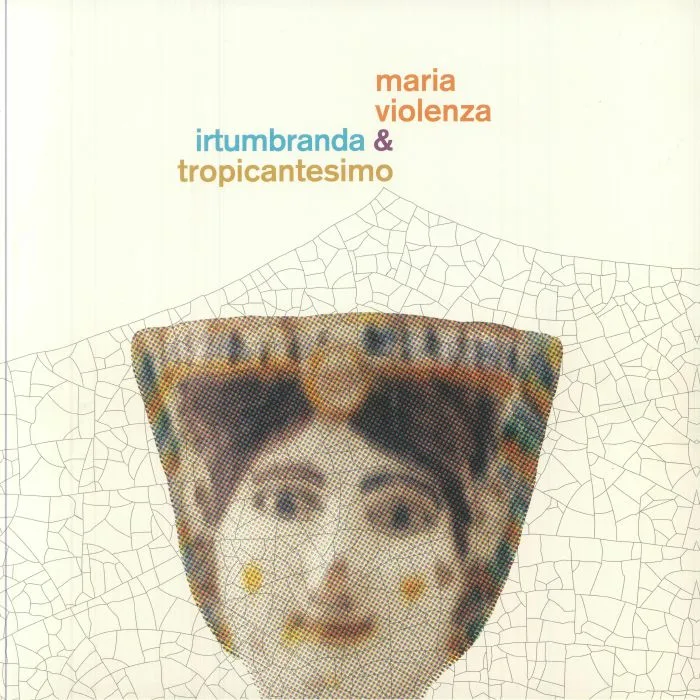 Maria VIOLENZA / IRTUMBRANDA / TROPICANTESIMO — Maria Violenza & Irtumbranda & Tropicantesimo