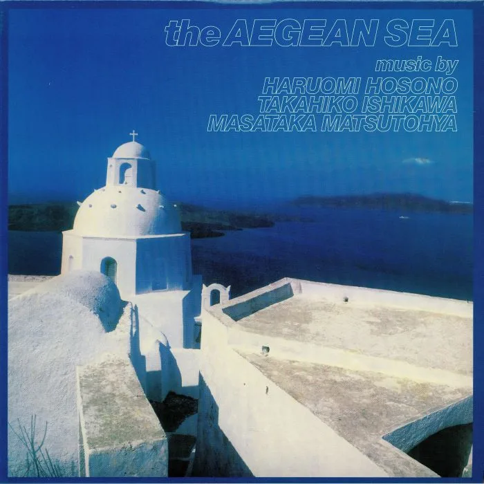 Haruomi HOSONO / TAKAHIKO ISHIKAWA / MASATAKA MATSUTOYA — The Aegean Sea