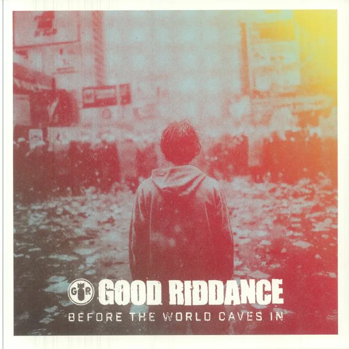 GOOD RIDDANCE — Before The World Caves In