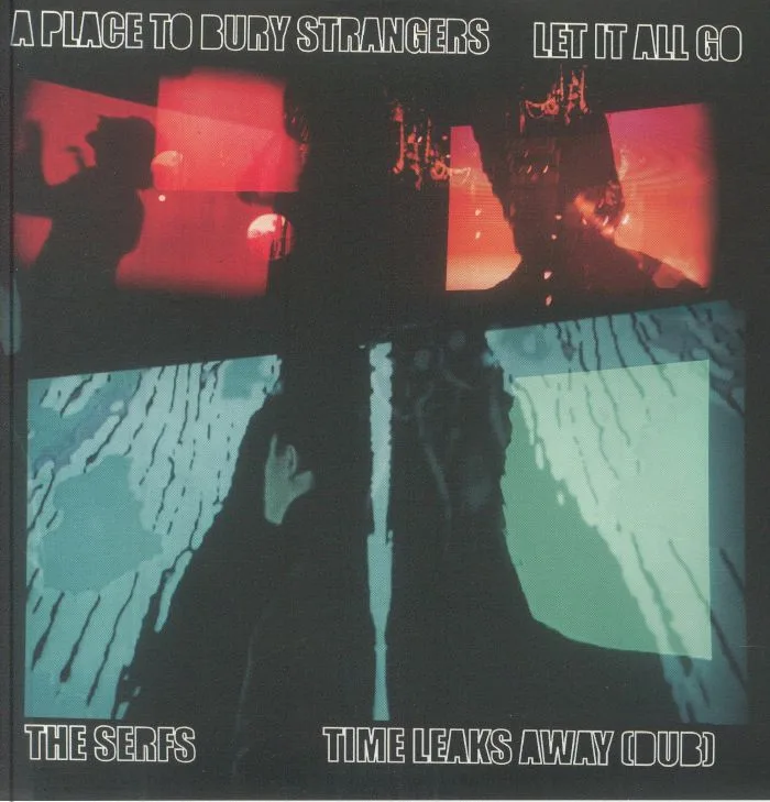 A PLACE TO BURY STRANGERS / THE SERFS — Let It All Go