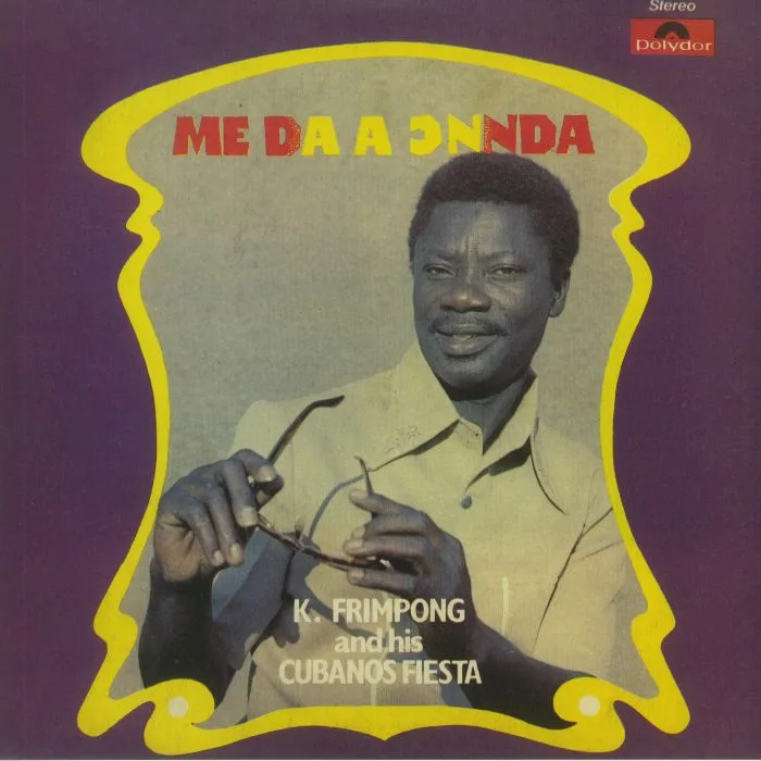 K FRIMPONG & HIS CUBANO FIESTA — Me Da A Onnda