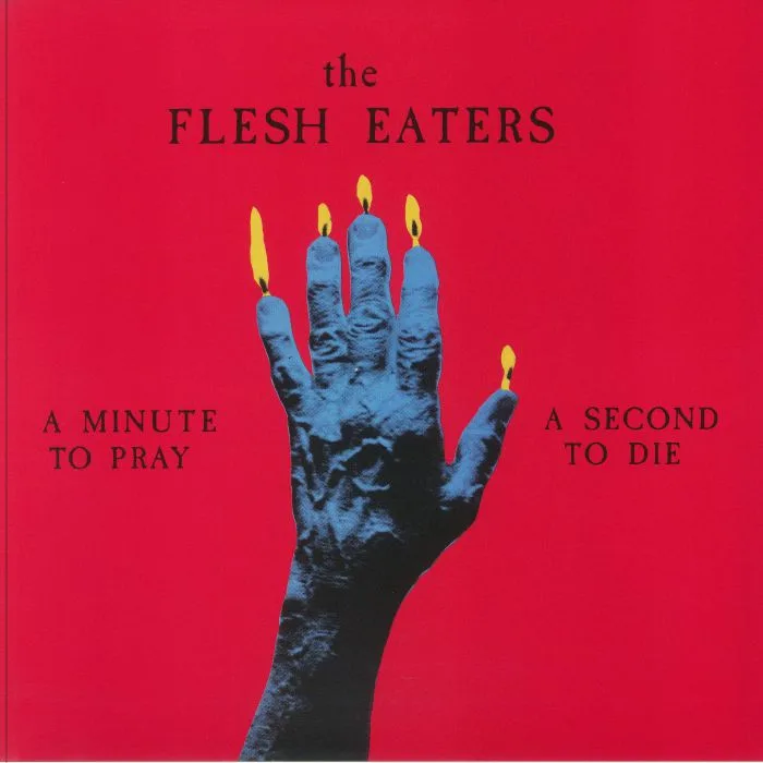 The FLESH EATERS — A Minute To Pray A Second To Die (reissue)