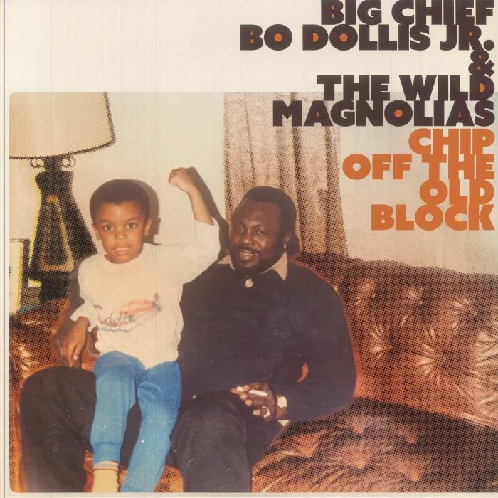 Лицевая сторона обложки — Big Chief Bo Jr DOLLIS / THE WILD MAGNOLIAS — Chip Off The Old Block