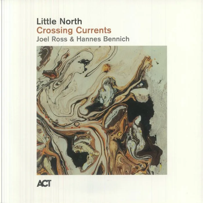 LITTLE NORTH feat JOEL ROSS / HANNES BENNICH — Crossing Currents
