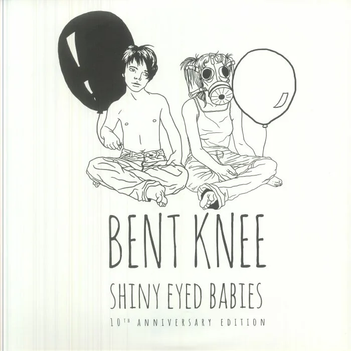 BENT KNEE — Shiny Eyed Babies (10th Anniversary Edition)
