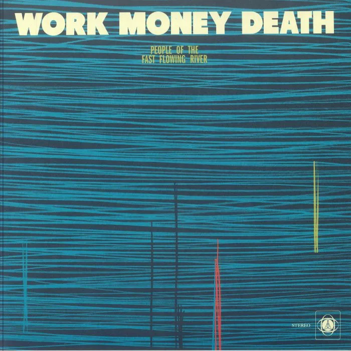 WORK MONEY DEATH — People Of The Fast Flowing River