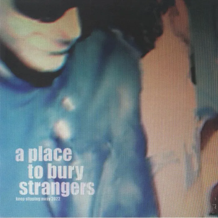 A PLACE TO BURY STRANGERS — Keep Slipping Away (Record Store Day RSD 2022)