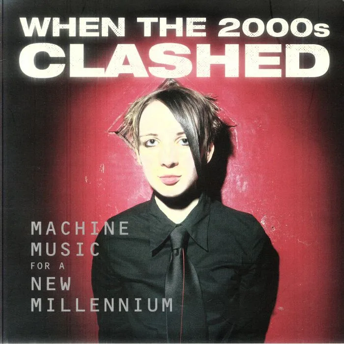 Лицевая сторона обложки — VARIOUS — When The 2000s Clashed: Machine Music For A New Millenium