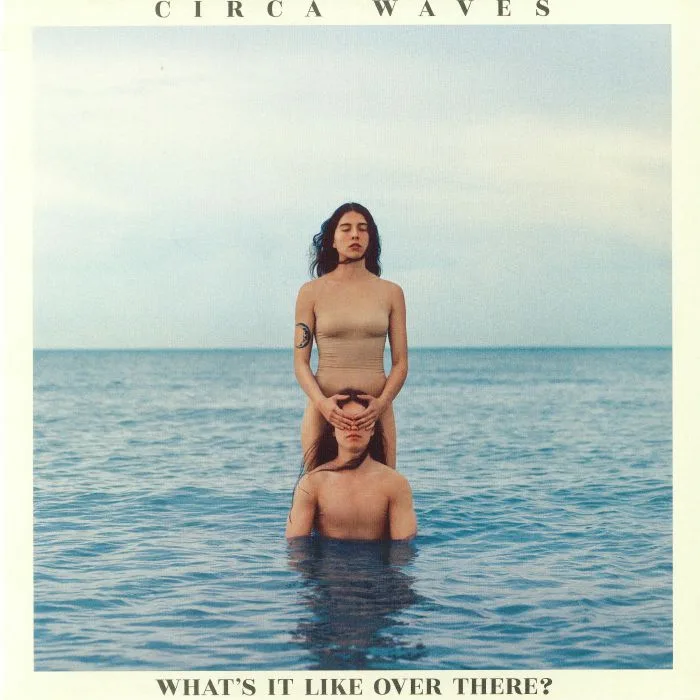 CIRCA WAVES — What's It Like Over There?