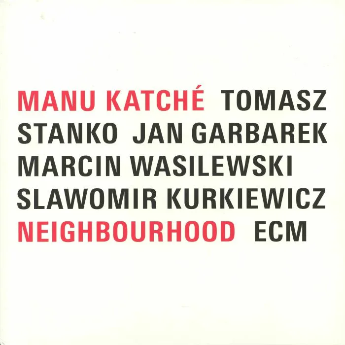Manu KATCHE / TOMASZ STANKO / JAN GARBAREK / MARCIN WASILEWSKI / SLAWOMIR KURKIEWICZ — Neighbourhood