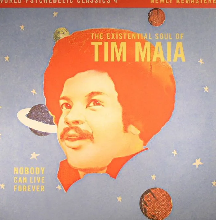 Tim MAIA — World Psychedelic Classics 4: Nobody Can Live Forever The Existential Soul Of Tim Maia