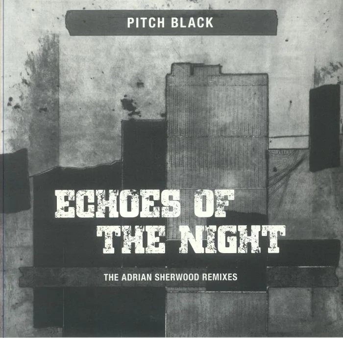 Front cover — PITCH BLACK / ADRIAN SHERWOOD — Echoes Of The Night (remixes)