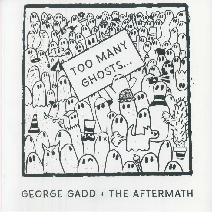 George GADD / THE AFTERMATH — Too Many Ghosts