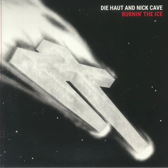 DIE HAUT / NICK CAVE — Burnin' The Ice (reissue)