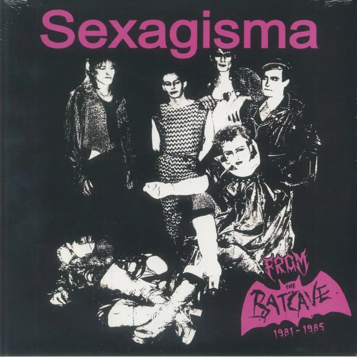 SEXAGISMA — From The Batcave 1981-1985