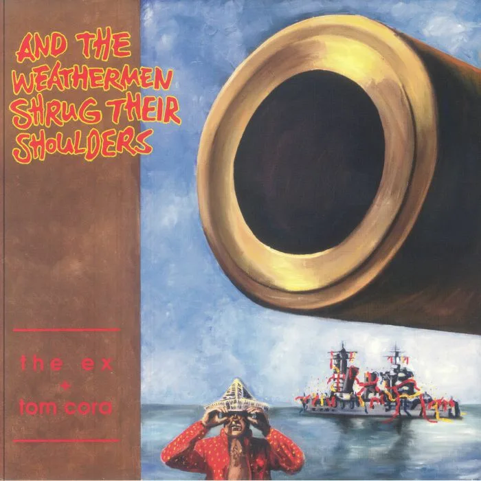 The EX / TOM CORA — And The Weathermen Shrug Their Shoulders (reissue)