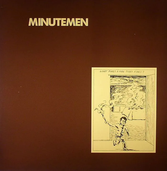 MINUTEMEN — What Makes A Man Start Fires