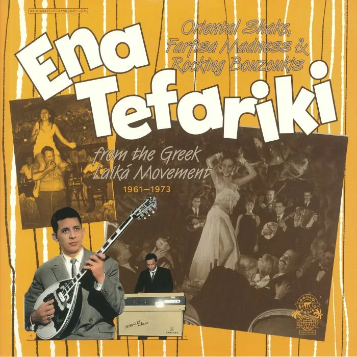 VARIOUS — Ena Tefariki: Oriental Shake Farfisa Madness & Rocking Bouzoukis From The Greek Laika Movement: 1961-1973