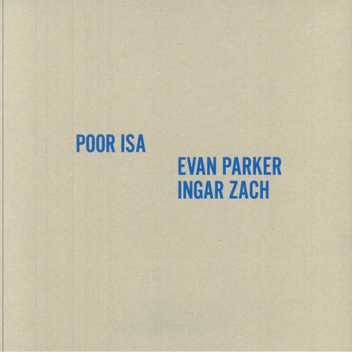 POOR ISA / EVAN PARKER / INGAR ZACH — Poor Isa & Evan Parker / Ingar Zach (B-STOCK)