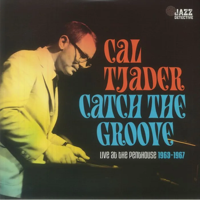 Cal TJADER — Catch The Groove: Live At The Penthouse 1963-1967