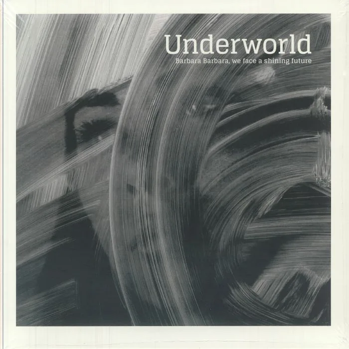 Front cover — UNDERWORLD — Barbara Barbara We Face A Shining Future (reissue)